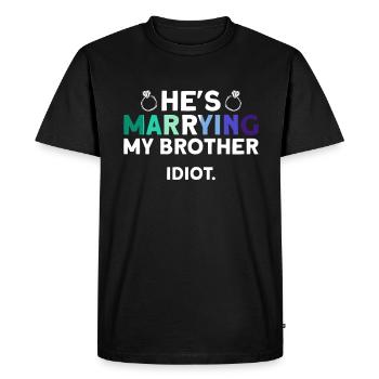 He marries my brother. Idiot. - Homosexual - Men's Premium Organic T-Shirt - black - Front - Nico (187cm)