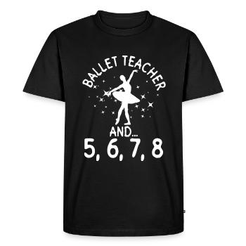 Ballet teacher and... 5, 6, 7, 8 - Ballet dancers - Men's Premium Organic T-Shirt - black - Front - Nico (187cm)