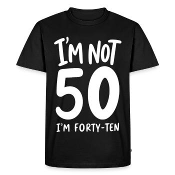 I'm not 50 I'm Forty-Ten - Men's Premium Organic T-Shirt - black - Front - Nico (187cm)