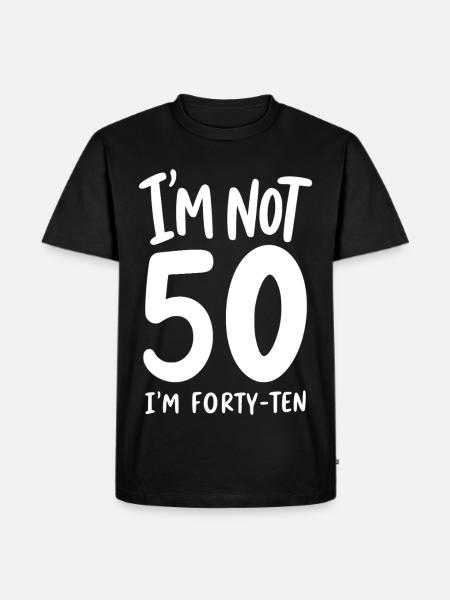 I'm not 50 I'm Forty-Ten - Men's Premium Organic T-Shirt - black