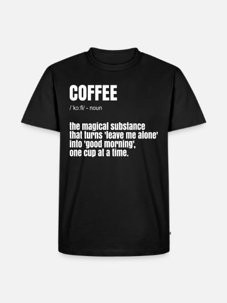 Funny Coffee Saying - Men's Premium Organic T-Shirt - black