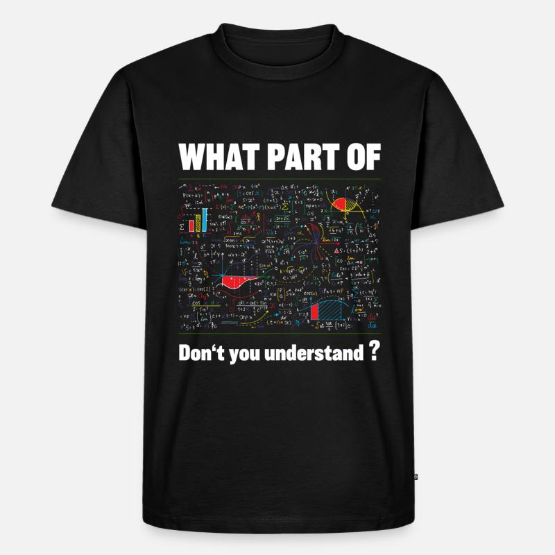 Quelle partie de maths ne comprends-tu pas ? - T-shirt Premium bio Homme - noir