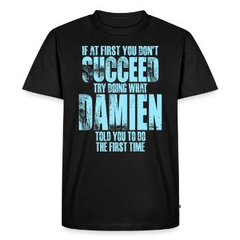 If at First You Dont Succeed Try Doing What Damien - Men's Premium Organic T-Shirt - black - Front - Nico (187cm)