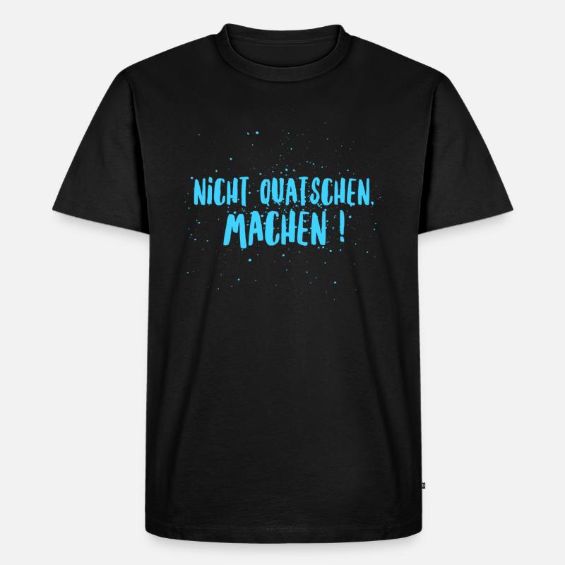 nicht quatschen, machen ! - Männer Premium Bio T-Shirt - Schwarz