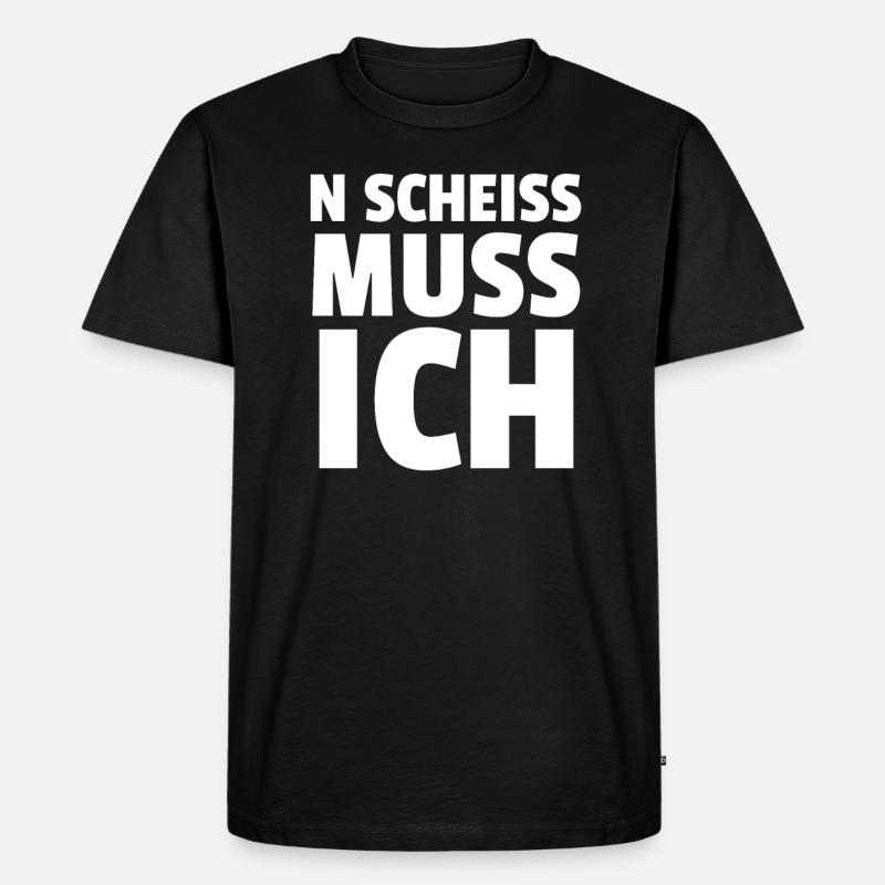 N SCHEISS MUSS ICH - Männer Premium Bio T-Shirt - Schwarz