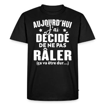 Aujourd'hui j'ai décidé de ne pas râler - T-shirt Premium bio Homme - noir - Devant - Nico (187cm)