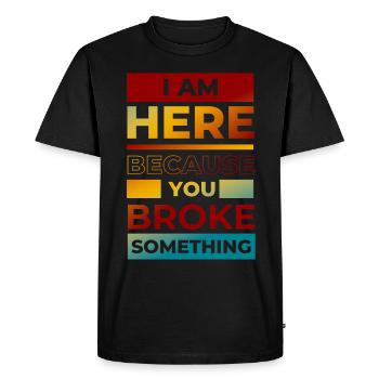Funny You Broke Something Engineer, Mechanic, - Men's Premium Organic T-Shirt - black - Front - Nico (187cm)