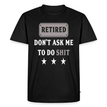 Retraités Ne Me demandez pas de faire de la merde Drôle De Retraités - T-shirt Premium bio Homme - noir - Devant - Nico (187cm)