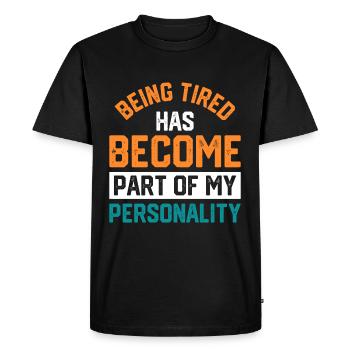 Being Tired Has Become Part Of My Personality - Men's Premium Organic T-Shirt - black - Front - Nico (187cm)