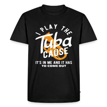 Tuba player I play the tuba 'cause it has to come out - Men's Premium Organic T-Shirt - black - Front - Nico (187cm)