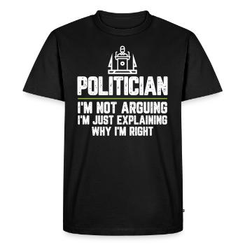 Politician I'm Not Arguing I'm Just Explaining - Men's Premium Organic T-Shirt - black - Front - Nico (187cm)