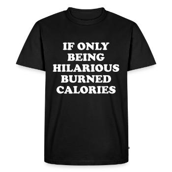 If Only Being Hilarious Burned Calories - Men's Premium Organic T-Shirt - black - Front - Nico (187cm)