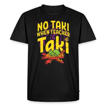 Teacher No Taki when Teacher Taki funny saying - Men's Premium Organic T-Shirt - black - Front - Nico (187cm)