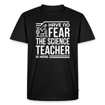 Science Teacher Gift No Fear Science Teacher is - Men's Premium Organic T-Shirt - black - Front - Nico (187cm)