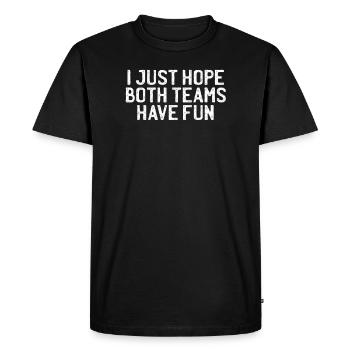 "I Just Hope Both Teams Have Fun", - Men's Premium Organic T-Shirt - black - Front - Nico (187cm)