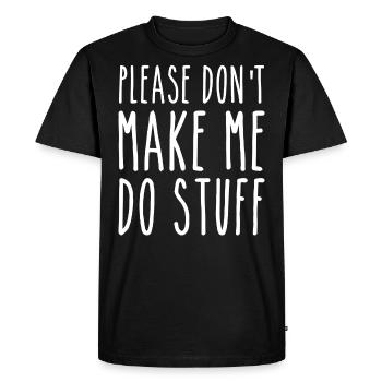 Please Don't Make Me Do Stuff - T-shirt Premium bio Homme - noir - Devant - Nico (187cm)