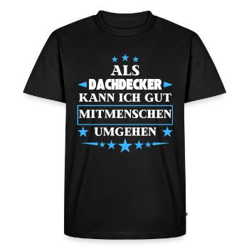 En tant que couvreur, vous pouvez traiter avec d’autres êtres humains. - T-shirt Premium bio Homme - noir - Devant - Nico (187cm)