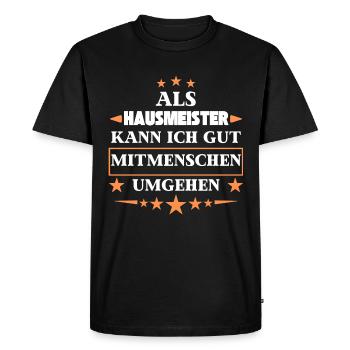 Als Hausmeister Mitmenschen Umgehen. - Männer Premium Bio T-Shirt - Schwarz - Vorne - Nico (187cm)