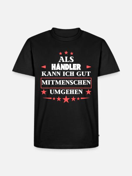 Als Händler Mitmenschen Umgehen. - Männer Premium Bio T-Shirt - Schwarz