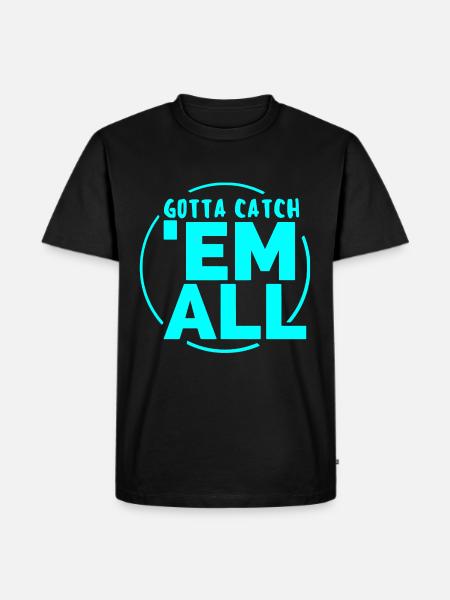 GOTTA CATH 'EM ALL - Men's Premium Organic T-Shirt - black