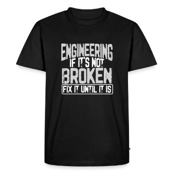 Engineer Humor Engineering If It's Not Borken Fix - Men's Premium Organic T-Shirt - black - Front - Nico (187cm)