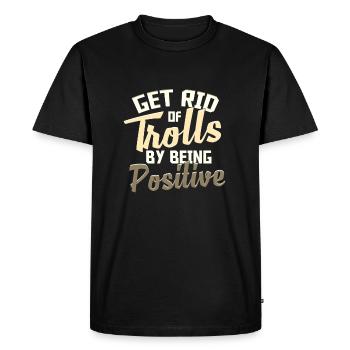 Get Rid of Trolls By Being Positive Anti Bullying - Men's Premium Organic T-Shirt - black - Front - Nico (187cm)