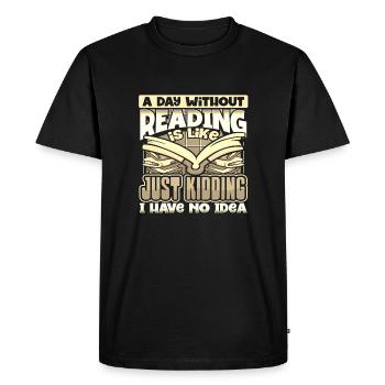 Book Lover Gift A Day Without Reading Just - Men's Premium Organic T-Shirt - black - Front - Nico (187cm)