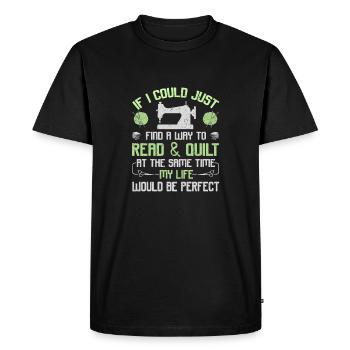 Quilter Gift Read and Quilt Same Time Life - Men's Premium Organic T-Shirt - black - Front - Nico (187cm)
