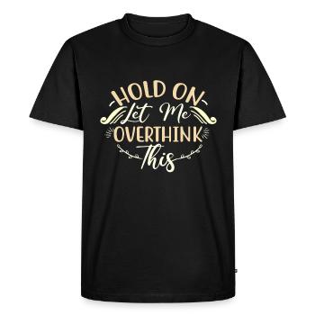 Les dons sarcastiques tiennent Laissez-moi trop réfléchir à cela - T-shirt Premium bio Homme - noir - Devant - Nico (187cm)