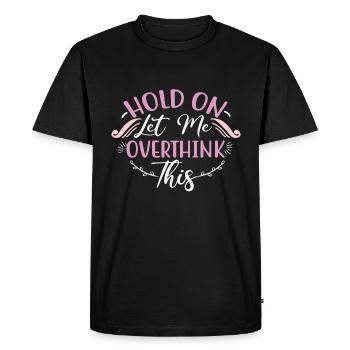 Cadeau sarcastique Accrochez-vous Laissez-moi trop réfléchir à cela - T-shirt Premium bio Homme - noir - Devant - Nico (187cm)