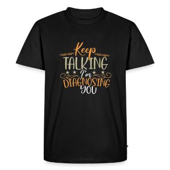 Sarcastic Keep Talking I'm Diagnosing You Sarcasm - Men's Premium Organic T-Shirt - black - Front - Nico (187cm)