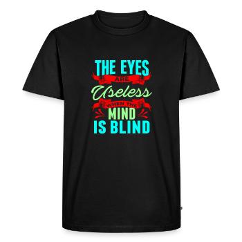Sarcastic Gift The Eyes are Useless When Mind is - Men's Premium Organic T-Shirt - black - Front - Nico (187cm)
