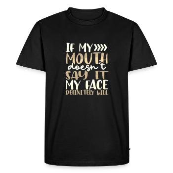 Sarcastic Gift If Mouth Doesn't Say It Face - Men's Premium Organic T-Shirt - black - Front - Nico (187cm)