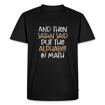Math Sarcasm Satan Said Put the Alphabet in Math - Men's Premium Organic T-Shirt - black - Front - Nico (187cm)