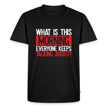 Sarcastique Ce qui est ce matin Tout le monde parle - T-shirt Premium bio Homme - noir - Devant - Nico (187cm)