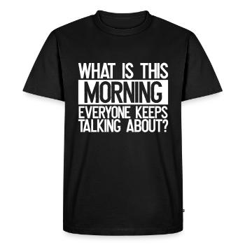 Sarcastique Ce qui est ce matin Tout le monde parle - T-shirt Premium bio Homme - noir - Devant - Nico (187cm)
