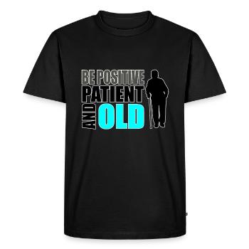 Humour des personnes âgées Soyez positif patient et vieux - T-shirt Premium bio Homme - noir - Devant - Nico (187cm)
