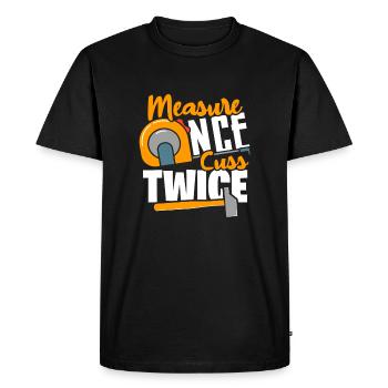 Carpenter Gift Measure Once Cuss Twice Woodworker - Men's Premium Organic T-Shirt - black - Front - Nico (187cm)