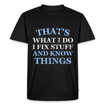 THAT &5S WHAT I DO I FIX STUFF AND KNOW THINGS - Men's Premium Organic T-Shirt - black - Front - Nico (187cm)