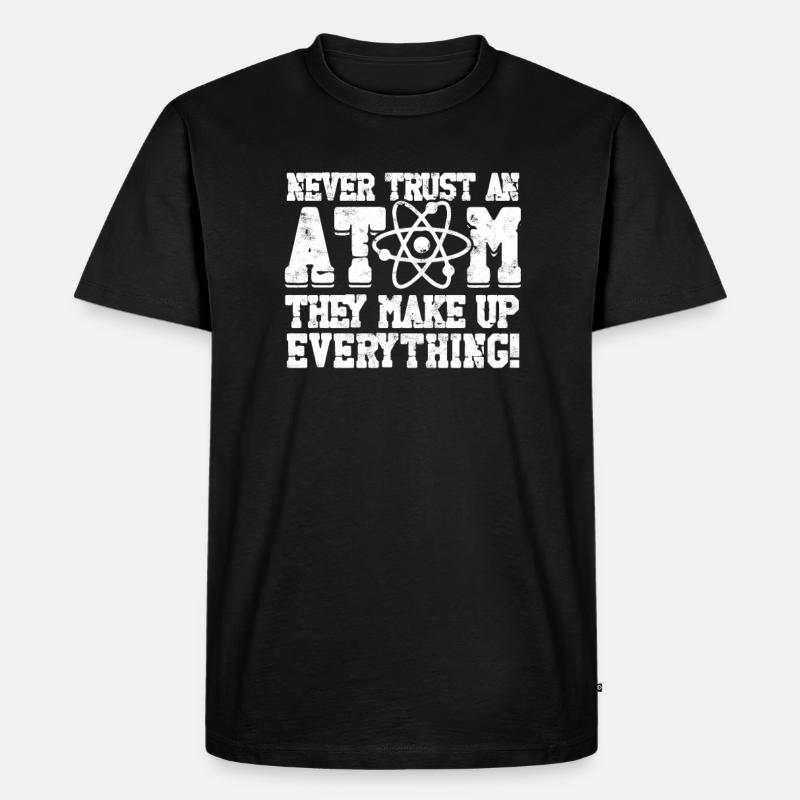 Never trust an atom they make up everything! - - Men's Premium Organic T-Shirt - black