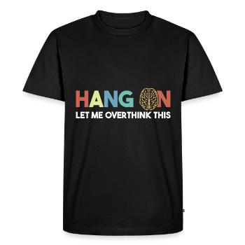 Hang On Let Me Overthink This Colorful Brain - Men's Premium Organic T-Shirt - black - Front - Nico (187cm)