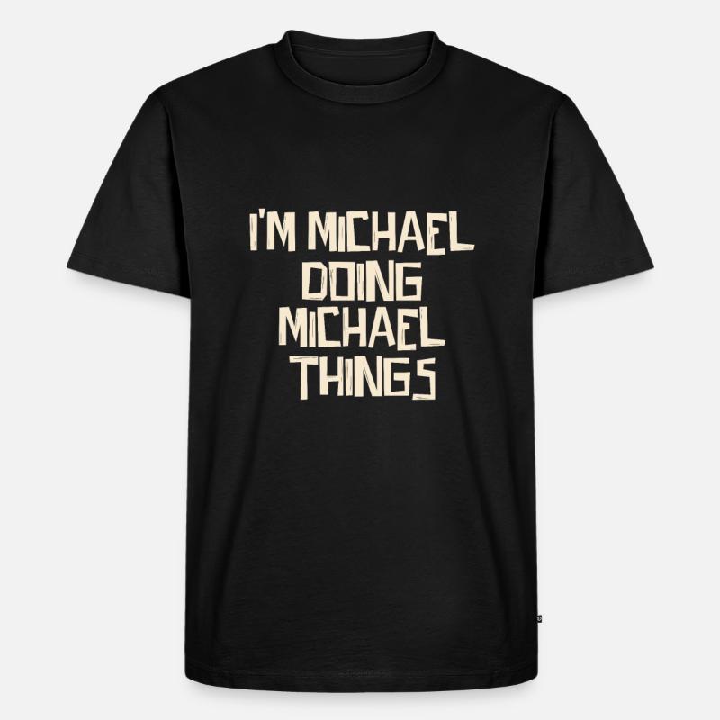 I'm Michael doing Michael things - Männer Premium Bio T-Shirt - Schwarz