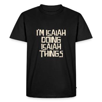 I'm Isaiah doing Isaiah things - Men's Premium Organic T-Shirt - black - Front - Nico (187cm)