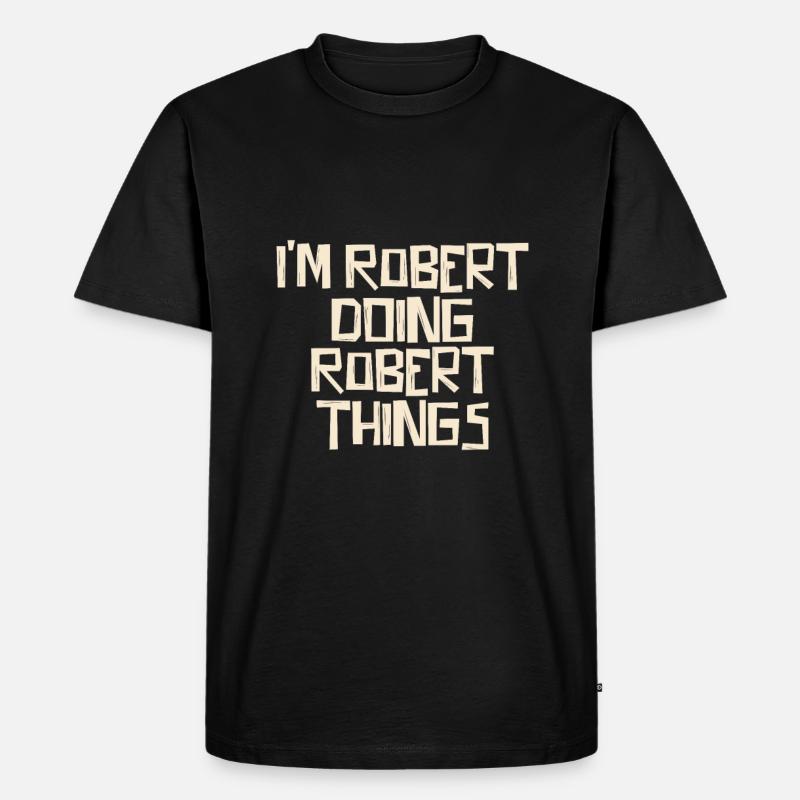 I'm Robert doing Robert things - Männer Premium Bio T-Shirt - Schwarz