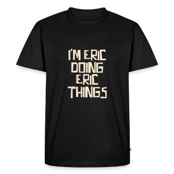 I'm Eric doing Eric things - Men's Premium Organic T-Shirt - black - Front - Nico (187cm)