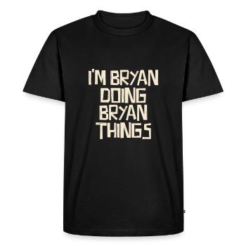 I'm Bryan doing Bryan things - Men's Premium Organic T-Shirt - black - Front - Nico (187cm)