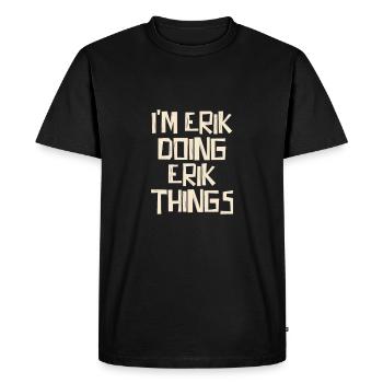 Je suis Erik en train de faire des choses à Erik - T-shirt Premium bio Homme - noir - Devant - Nico (187cm)