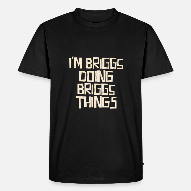 I'm Briggs doing Briggs things - Männer Premium Bio T-Shirt - Schwarz