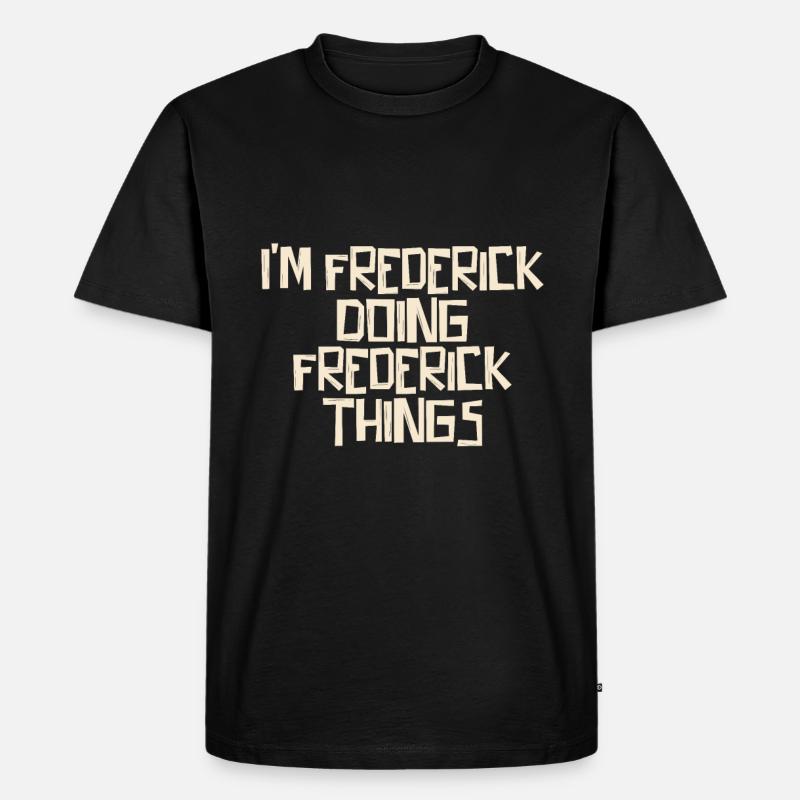 I'm Frederick doing Frederick things - Männer Premium Bio T-Shirt - Schwarz