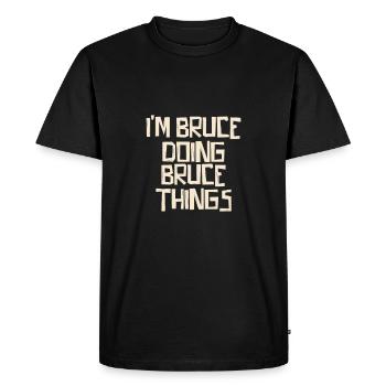 I'm Bruce doing Bruce things - Men's Premium Organic T-Shirt - black - Front - Nico (187cm)